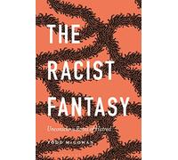 The Racist Fantasy: Unconscious Roots of Hatred