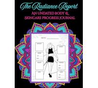 The Radiance Report An Undated Body & Skincare Progress Journal: Self Care & Beauty Routine Tracking On Your Time