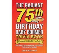 The Radiant 75th Birthday Baby Boomer Trivia Book: A Nostalgic Gift with 350+ Fun Facts, Brain Teasers, Quizzes and Memory Lane Challenges for Seventy Five Year Olds: 4