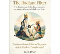 The Radiant Filter: A 66-Day Journey: A Gita-Based Journal for the Modern Woman to Unlock Inner Power