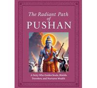 The Radiant Path of Pushan: A Deity Who Guides Souls, Shields Travelers, and Nurtures Wealth