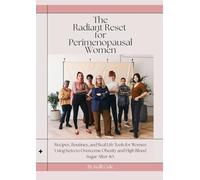 The Radiant Reset For Perimenopausal Women: Recipes, Routines, and Real-Life Tools for Women Using Keto to Overcome Metabolic Syndrome, After 40