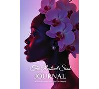 The Radiant Soul Journal: A Guided Journey to the Life You Deserve