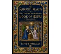 The Radiant Treasury of 15th-Century Illumination: Book of Hours (Lewis E 113) - The Ultimate Restored Masterpiece Edition