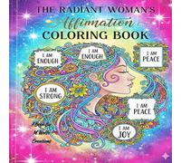 The Radiant Woman’s Affirmation Coloring Book: An Inspirational Affirmation Coloring Book for Women | 30 Empowering Pages of Self-Love and Mindfulness