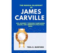 The Radical Blueprint of James Carville: His Journey Through Campaigns, Chaos, and America’s Political Soul