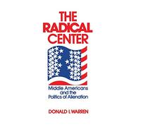 The Radical Center: Middle Americans and the Politics of Alienation