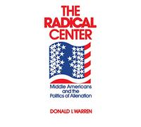 The Radical Center: Middle Americans and the Politics of Alienation
