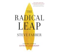 The Radical Leap: Cultivate Love, Generate Energy, Inspire Audacity, Provide Proof (Extreme Leadership series, Book 1)