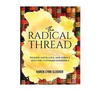 The Radical Thread: Weaving Faith, Love, and Service into the Customer Experience