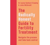 The Radically Honest Guide to Fertility Treatment: How to navigate the process and take back control