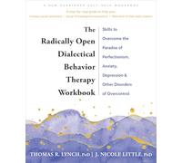 The Radically Open Dialectical Behavior Therapy: Skills to Help You Overcome Depression, Anxiety, Loneliness, Perfectionism, and Other Disorders of Overcontrol
