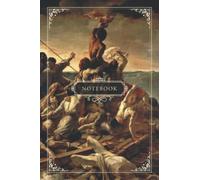The Raft of the Medusa - Théodore Géricault | Composition notebook | 100 ruled pages | 6 x 9": For art lovers looking for a place to write their everyday notes, thoughts & projects!