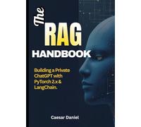 The RAG Handbook: Building a Private ChatGPT with PyTorch 2.x & LangChain. Fine-Tune Llama-3, Index Your Docs, and Deploy with TorchServe