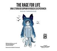 The rage for life. Una storia di sopravvivenza e di speranza. Ediz. illustrata