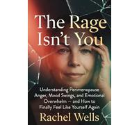 The Rage Isn't You: Understanding Perimenopause Anger, Mood Swings, and Emotional Overwhelm - and How to Finally Feel Like Yourself Again