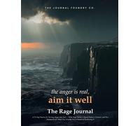 The Rage Journal: A 21-Day Practice for Turning Anger Into Fuel - Daily Rage Checks, a Signed Redirect Contract, and Two Checkpoints for When You Actually Aim It Instead of Swallowing It