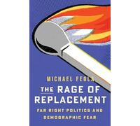 The Rage of Replacement: Far Right Politics and Demographic Fear