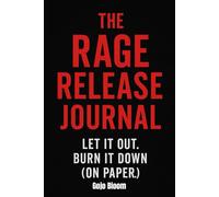 The Rage Release Journal: Let It Out. Burn It Down (On Paper)