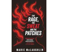 The Rage, the Sweat and the Patches: Perimenopause: Unfiltered, unapologetic... and maybe a little bit moist.