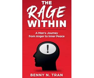 The Rage Within: A Man's Journey from Anger to Inner Peace