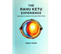 The Rahu Ketu Experience: Everything You Wanted to Know about Rahu and Ketu