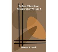 The Raid of John Brown at Harper's Ferry as I Saw It