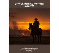 The Raiders Of The South: John Hunt Morgan'S Legacy