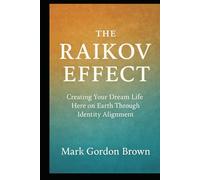 The Raikov Effect: Creating Your Dream Life Here on Earth Through Identity Alignment