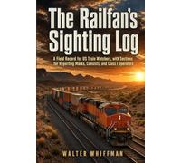 The Railfan's Sighting Log: A Field Record for US Train Watchers, with Sections for Reporting Marks, Consists, and Class I Operators