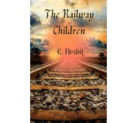 The Railway Children: A Classic British Children’s Novel, Unabridged