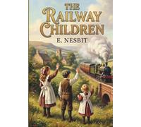 The Railway Children: A Classic Children's Novel (Annotated Edition with Introduction)