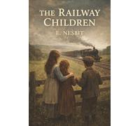 The Railway Children: A Vanished Father, Sudden Poverty, and Hope Beside the Railway