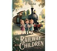 The Railway Children: An Uplifting Tale of Family, Friendship, and Adventure on the Tracks of Time