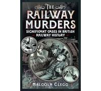 The Railway Murders: Significant Cases in British Railway History