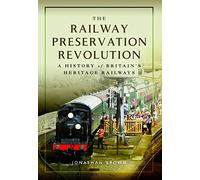 The Railway Preservation Revolution: A History of Britain's Heritage Railways
