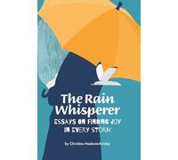 The Rain Whisperer: Essays on Finding Joy in Every Storm