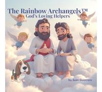 The Rainbow Archangels™: God’s Loving Helpers