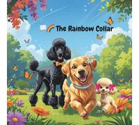 THE RAINBOW COLLAR: A STORY OF KINDNESS, COURAGE, IDENTITY, ACCEPTANCE, INCLUSIVITY, AND PAW-SITIVE PRIDE_LGBTQ_GAY__CHILD GENDER ... MODERN, AND RELATABLE DOG ILLUSTRATIONS_
