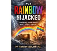 THE RAINBOW HIJACKED: Reclaiming God's Covenant from Cultural Confusion