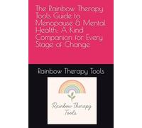 The Rainbow Therapy Tools Guide to Menopause & Mental Health: A Kind Companion for Every Stage of Change