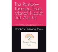 The Rainbow Therapy Tools Mental Health First Aid Kit: A friendly guide to calming your mind, caring for yourself, and finding balance