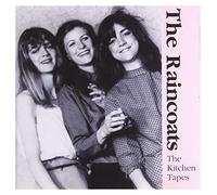 The Raincoats - The Kitchen Tapes