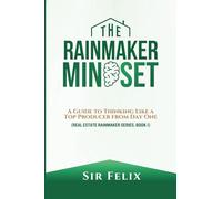 The Rainmaker Mindset: A Guide to Thinking Like a Top Producer from Day One: 1