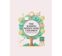 The Raising Money-Wise Children Workbook: A Parent's Guide to Raising Financially Smart Kids