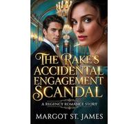 The Rake’s Accidental Engagement Scandal: A Regency Romance Story