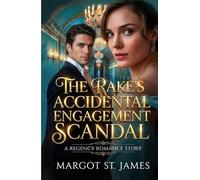 The Rake’s Accidental Engagement Scandal: A Regency Romance Story