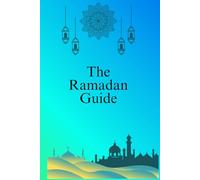 The Ramadan Guide: 100 Essential Facts Everyone Should Know: Your Essential Companion to the Sacred Month of Fasting