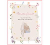 The Ramadan Journal: A JOURNEY OF FAITH, REFLECTION, AND RENEWAL