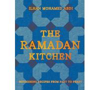 The Ramadan Kitchen: Nourishing modern recipes inspired by Muslim home cooking